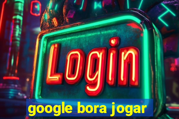 google bora jogar